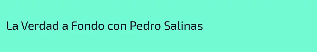 La Verdad a Fondo con Pedro Salinas